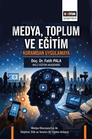 Medya, Toplum ve Eğitim: Kuramdan Uygulamaya – Fatih Pala – Eğitim Yayınevi - Bilimsel Eserler kitap kapağı