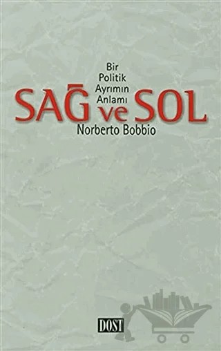 Sağ ve Sol Bir Politik Ayrımın Anlamı – Norberto Bobbio – Dost Kitabevi Yayınları kitap kapağı