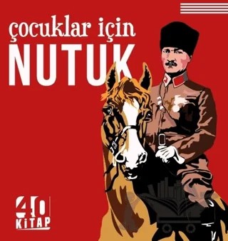Çocuklar İçin Nutuk – Mustafa Kemal Atatürk – 40 Kitap kitap kapağı