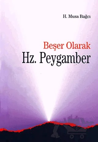 Beşer Olarak Hz. Peygamber – H. Musa Bağcı – Ankara Okulu Yayınları kitap kapağı