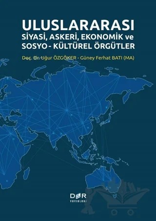 Uluslararası Siyasi, Askeri, Ekonomik ve Sosyo-Kültürel Örgütler – Güney Ferhat Batı, Uğur Özgöker – Der Yayınları kitap kapağı