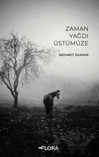 Zaman Yağdı Üstümüze – Mehmet Duman – Flora Kitap kitap kapağı