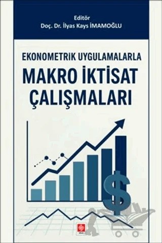 Ekonometrik Uygulamalarla Makro İktisat Çalışmaları – İlyas Kays İmamoğlu – Ekin Basım Yayın kitap kapağı