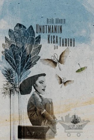 Unutmanın Kısa Tarihi – Betül Dünder – Yitik Ülke Yayınları kitap kapağı