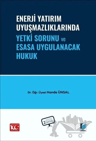 Enerji Yatırım Uyuşmazlıklarında Yetki Sorunu ve Esasa Uygulanacak Hukuk – Hande Ünsal – Adalet Yayınevi kitap kapağı
