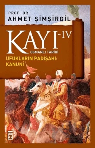 Kayı 4 - Ufukların Padişahı: Kanuni – Ahmet Şimşirgil – Timaş Tarih kitap kapağı