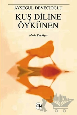Kuş Diline Öykünen – Ayşegül Devecioğlu – Metis Yayınları kitap kapağı