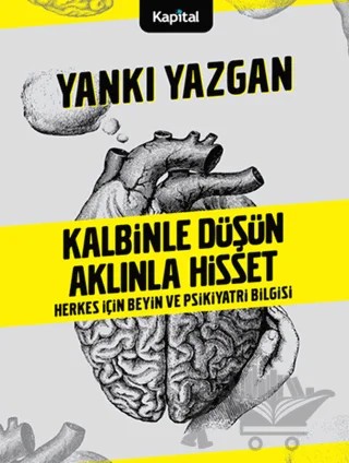 Kalbinle Düşün Aklınla Hisset – Yankı Yazgan – Kapital Kitapları kitap kapağı