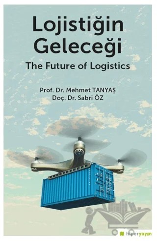 Lojistiğin Geleceği – Sabri Öz, Mehmet Tanyaş – Hiperlink Yayınları kitap kapağı