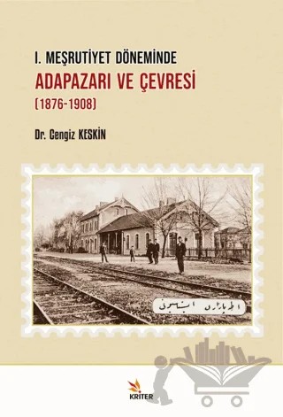 I. Meşrutiyet Döneminde Adapazarı ve Çevresi (1876-1908) – Cengiz Keskin – Kriter Yayınları kitap kapağı