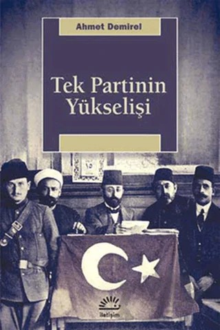 Tek Partinin Yükselişi – Ahmet Demirel – İletişim Yayınevi kitap kapağı