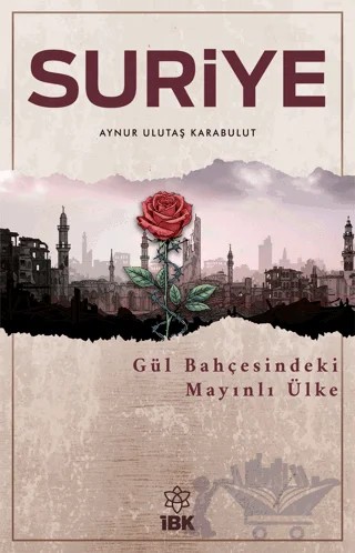Suriye - Gül Bahçesinde Mayınlı Ülke – Aynur Ulutaş Karabulut – İBK - İz Bırakan Kalemler kitap kapağı