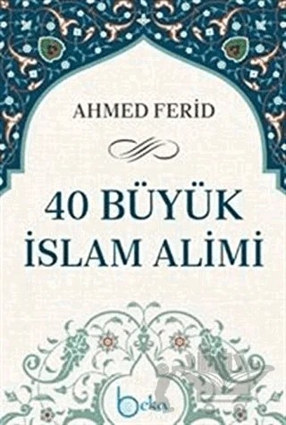 40 Büyük İslam Alimi – Ahmed Ferid – Beka Yayınları kitap kapağı