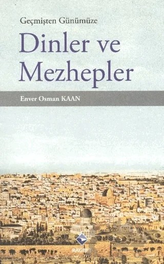 Geçmişten Günümüze Dinler ve Mezhepler – Enver Osman Kaan – Rağbet Yayınları kitap kapağı