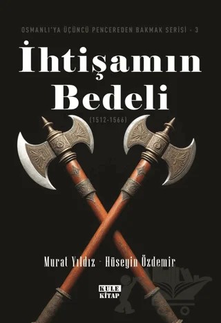 Osmanlı'ya Üçüncü Pencereden Bakmak 3 - İhtişamın Bedeli (1512-1566) – Murat Yıldız – Kule Kitap kitap kapağı