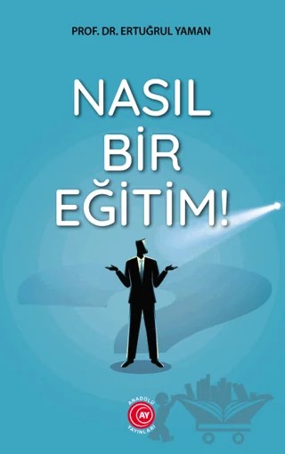 Nasıl Bir Eğitim! – Ertuğrul Yaman – Anadolu Ay Yayınları kitap kapağı