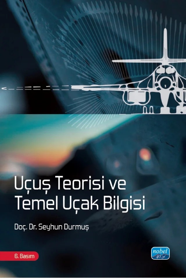 Uçuş Teorisi ve Temel Uçak Bilgisi – Seyhun Durmuş – Nobel Akademik Yayıncılık kitap kapağı