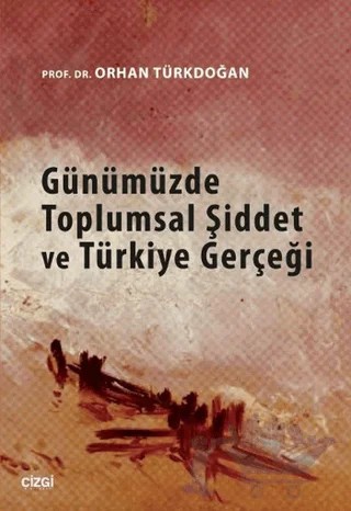 Günümüzde Toplumsal Şiddet ve Türkiye Gerçeği – Orhan Türkdoğan – Çizgi Kitabevi Yayınları kitap kapağı