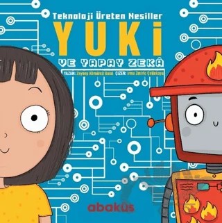 Yuki ve Yapay Zeka - Teknoloji Üreten Nesiller – Zeynep Kömürcü – Abaküs Kitap kitap kapağı