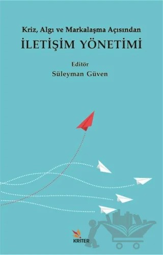 Kriz, Algı ve Markalaşma Açısından İletişim Yönetimi – Mahmut Özçelik, Mahmut Tekeş, Süleyman Güven – Kriter Yayınları kitap kapağı