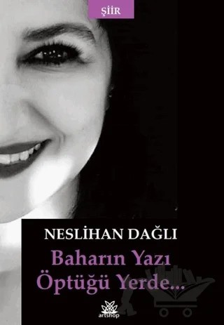 Baharın Yazı Öptüğü Yerde – Neslihan Dağlı – Artshop Yayıncılık kitap kapağı
