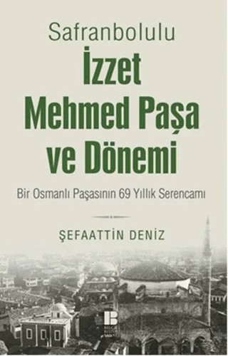 Safranbolulu İzzet Mehmed Paşa ve Dönemi – Şefaattin Deniz – Bilge Kültür Sanat kitap kapağı