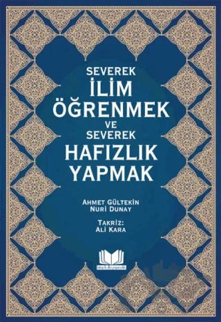 Severek İlim Öğrenmek ve Severek Hafızlık Yapmak – Ahmet Gültekin, Nuri Dunay – Kitap Kalbi Yayıncılık kitap kapağı