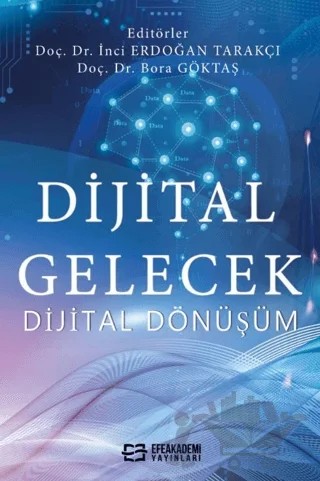 Dijital Gelecek Dijital Dönüşüm – İnci Erdoğan Tarakçı – Efe Akademi Yayınları kitap kapağı