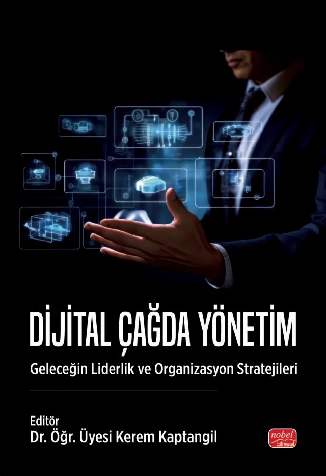 DİJİTAL ÇAĞDA YÖNETİM - Geleceğin Liderlik ve Organizasyon Stratejileri – Barış Kavcar, Fuat Ferit Yazar, Hakan Sipahi, İrem Kaptangil Çalışır, Merve Nilay Aydın, Murat Bolelli, Nur Meryem Özbek, Olca Sezen Doğancılı, Özge Korkmaz, Sergen Gürsoy – Nobel Bilimsel Eserler kitap kapağı