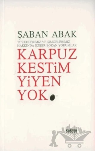 Karpuz Kestim Yiyen Yok – Şaban Abak – Kaknüs Yayınları kitap kapağı