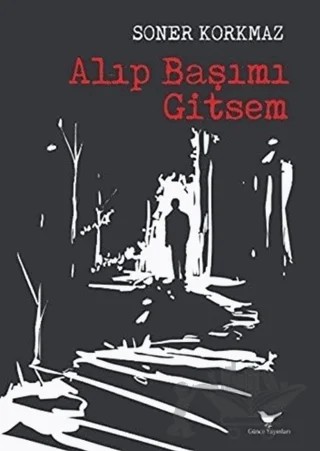 Alıp Başımı Gitsem – Soner Korkmaz – Günce Yayınları kitap kapağı