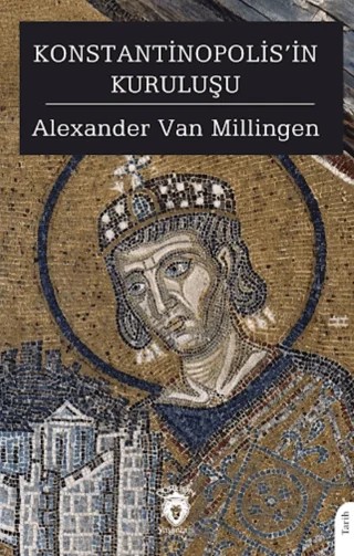 Konstantinopolis’in Kuruluşu – Alexander Van Millingen – Dorlion Yayınları kitap kapağı