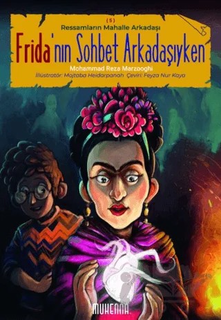Ressamların Mahalle Arkadaşı 5 - Frida’nın Sohbet Arkadaşıyken – Mohammad Reza Marzooghi – Muhenna Yayınevi kitap kapağı