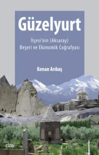 Güzelyurt İlçesi'nin (Aksaray) Beşeri ve Ekonomik Coğrafyası – Kenan Arıbaş – Çizgi Kitabevi Yayınları kitap kapağı
