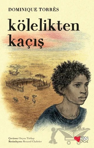 Kölelikten Kaçış – Dominique Torres – Can Çocuk Yayınları kitap kapağı