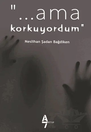 Ama Korkuyordum! – Neslihan Şadan Bağdiken – A7 Kitap kitap kapağı