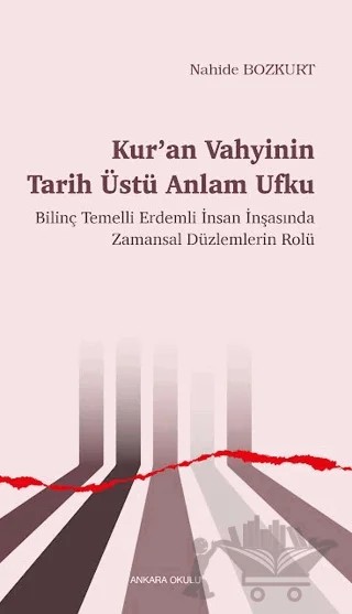 Kur’an Vahyinin Tarih Üstü Anlam Ufku – Nahide Bozkurt – Ankara Okulu Yayınları kitap kapağı