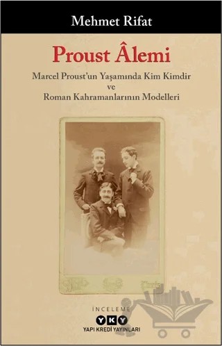 Proust Âlemi: Marcel Proust'un Yaşamında Kim Kimdir ve Roman Kahramanlarının Modelleri – Mehmet Rıfat – Yapı Kredi Yayınları kitap kapağı