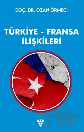 Türkiye Fransa İlişkileri – Ozan Örmeci – Urzeni Yayıncılık kitap kapağı