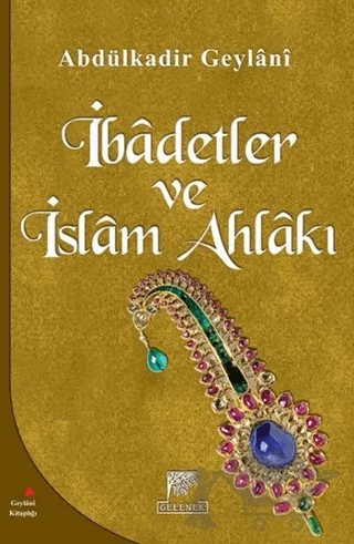 İbadetler ve İslam Ahlakı – Abdülkadir Geylani – Gelenek Yayıncılık kitap kapağı