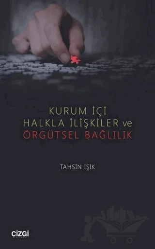 Kurum İçi Halkla İlişkiler ve Örgütsel Bağlılık – Tahsin Işık – Çizgi Kitabevi Yayınları kitap kapağı