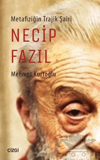 Metafiziğin Trajik Şairi Necip Fazıl – Mehmet Kurtoğlu – Çizgi Kitabevi Yayınları kitap kapağı