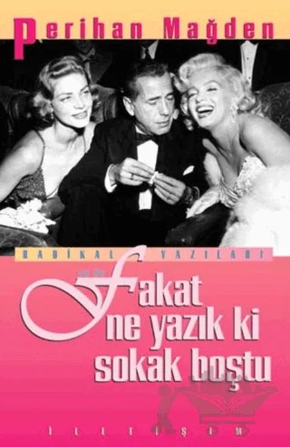 Radikal Yazıları ya da Fakat Ne Yazık ki Sokak Boştu – Perihan Mağden – İletişim Yayınevi kitap kapağı