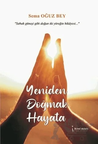 Yeniden Doğmak Hayata – Sema Oğuz Bey – İkinci Adam Yayınları kitap kapağı