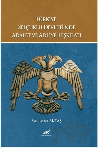 Türkiye Selçuklu Devleti’nde Adalet ve Adliye Teşkilatı – Yasemin Aktaş – Paradigma Akademi Yayınları kitap kapağı