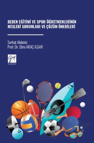 Beden Eğitimi ve Spor Öğretmenlerinin Mesleki Sorunları ve Çözüm Önerileri – Ebru Araç Ilgar, Serhat Akdeniz – Gazi Kitabevi kitap kapağı