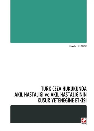 Türk Ceza Hukukunda Akıl Hastalığı ve Akıl Hastalığının Kusur Yeteneğine Etkisi – Hande Ulutürk – Seçkin Yayıncılık kitap kapağı