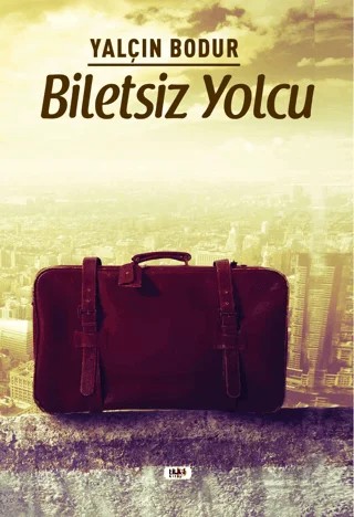 Biletsiz Yolcu – Yalçın Bodur – Tilki Kitap kitap kapağı