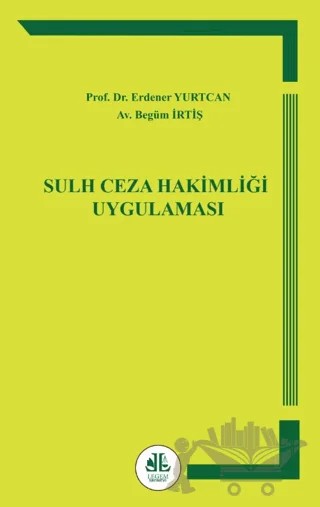 Sulh Ceza Hakimliği Uygulaması – Erdener Yurtcan, Begüm İrtiş – Legem Yayınevi kitap kapağı