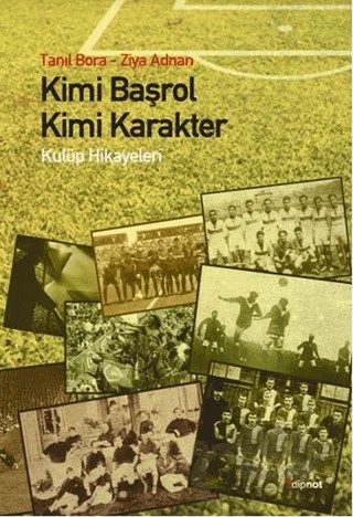 Kimi Başrol Kimi Karakter – Tanıl Bora, Ziya Adnan – Dipnot Yayınları kitap kapağı